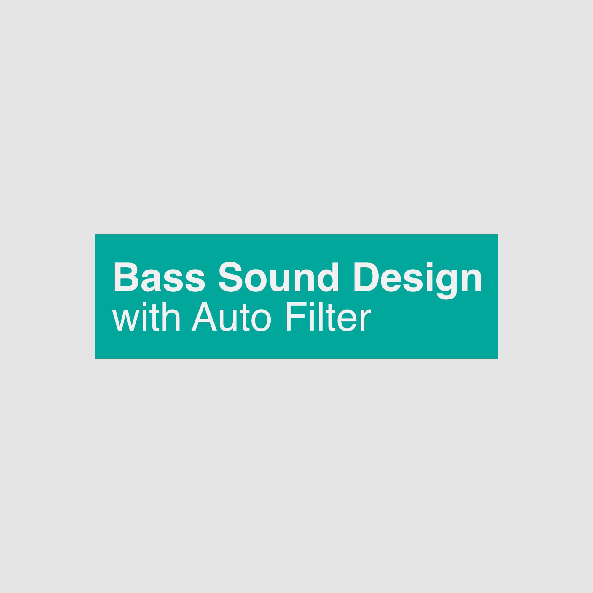 Bass Sound Design with Auto Filter